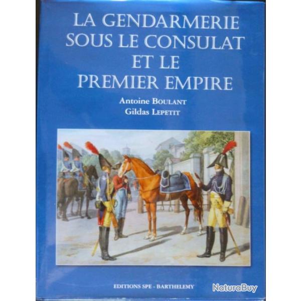 OUVRAGE - LA GENDARMERIE SOUS LE CONSULAT ET LE 1ER EMPIRE