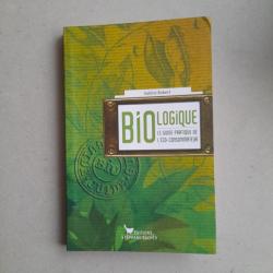 Bio-logique : Le guide de l'éco-consommateur