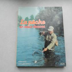 La pêche en eaux douces - G. Bordes/J.C. Chantelat - éditions Atlas - 1983