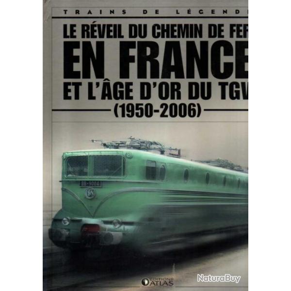 trains de lgende le rveil du chemin de fer en france et l'age d'or du tgv 1950-2006 ditions atlas