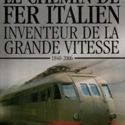 trains de légende le chemin de fer italien inventeur de la grande vitesse 1840-2006  éditions atlas