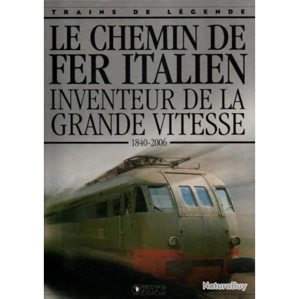 trains de lgende le chemin de fer italien inventeur de la grande vitesse 1840-2006  ditions atlas