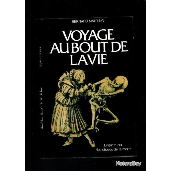 voyage au bout de la vie enqutes sur les choses de la mort de bernard martino