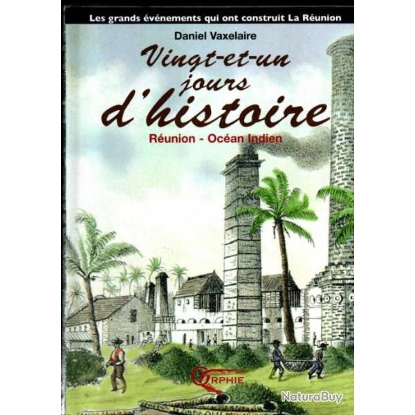 Vingt-et-un jours d'histoire runioin ocan indien de daniel vaxelaire Les grands vnements qui ont