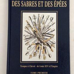 RARE LIVRE DES SABRES ET DES ÉPÉES Troupes à cheval de Louis XIV à l'Empire  tome1