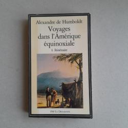 Humboldt - Voyages dans l'Amérique équinoxiale : Tome I. Itinéraire