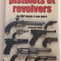 LIVRE PISTOLETS et REVOLVERS DU XVIème SIÈCLE A NOS JOURS de Frederick Myatt