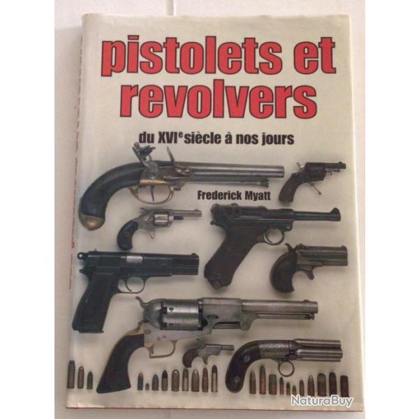 LIVRE PISTOLETS et REVOLVERS DU XVIme SICLE A NOS JOURS de Frederick Myatt