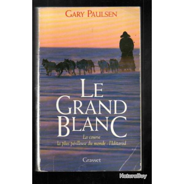 le grand blanc la course la plus prilleuse du monde l'iditarod par gary paulsen