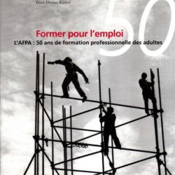 Former pour l'emploi: L'AFPA, 50 ans de formation professionnelle des adultes de boris danzer kantof