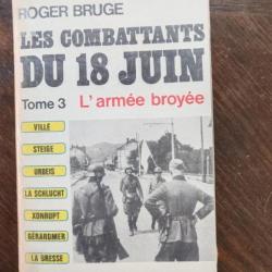 LIVRE LES COMBATTANTS DU 18 JUIN"L ARMÉE BROYÉE"