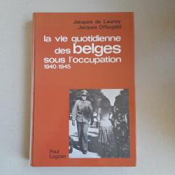La vie quotidienne des Belges sous l'occupation, 1940/1945 - les années frites de rutabaga