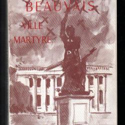 Beauvais, ville martyre...: Ou Trois mois de magistrature municipale (juin-août 1940), pages vécues