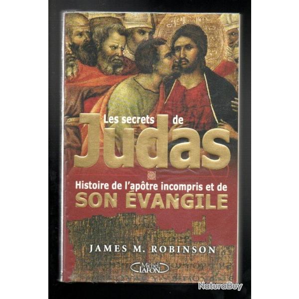 les secrets de judas histoire de l'apotre incompris et de son vangile de james m.robinson