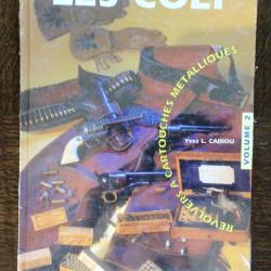 RARE LIVRE « LES COLT » volume 2 : Revolvers à cartouches métalliques de Y. CADIOU