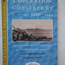 livre Opération Goosberry 7-10 juin 1944 bataille de Normandie overlord