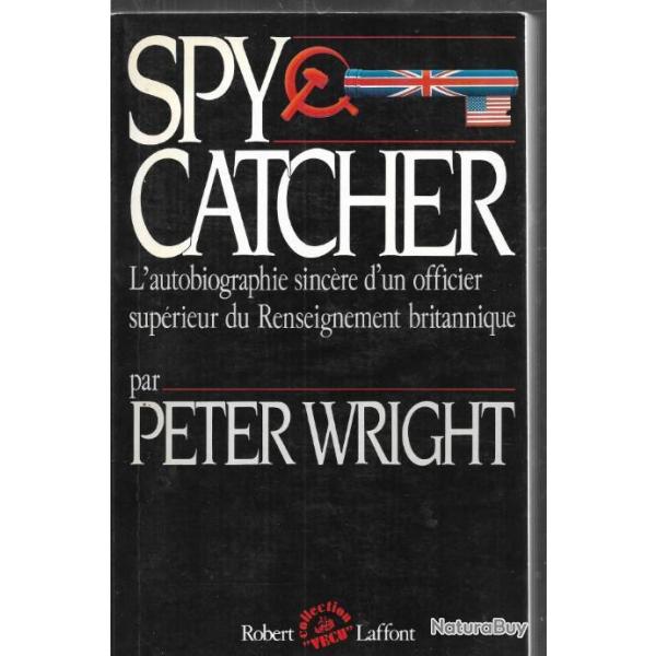 spy catcher l'autobiographie sincre d'un officier suprieur du renseignement britannique pet.wright
