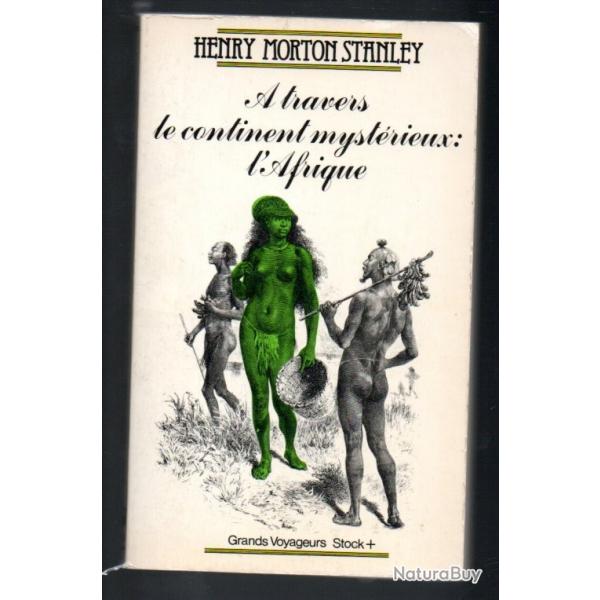 a travers le continent mystrieux:l'afrique d'henry morton stanley afrique noire