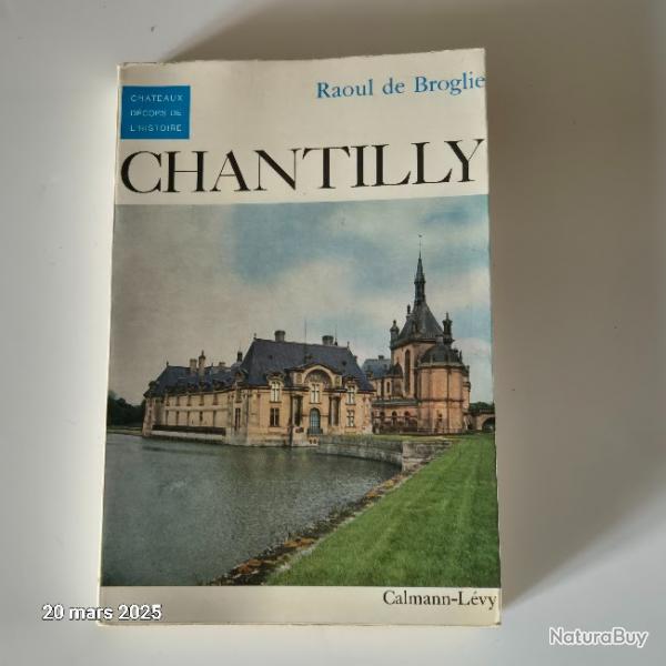 Le chateau de Chantilly de BROGLIE RAOUL , 1976, chteaux , dcors de l'histoire