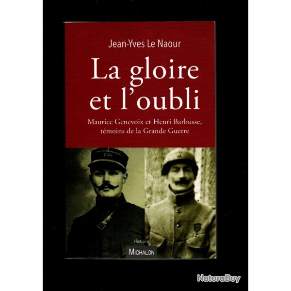 la gloire et l'oubli maurice genevoix et henri barbusse tmoins de la grande guerre j-y le naour