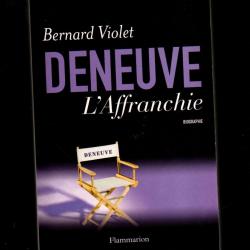 deneuve l'affranchie de bernard violet , biographie cinéma français