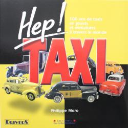 Livre Hep Taxi 100 ans de taxis en jouets et miniatures à travers le monde de Philippe Moro