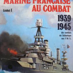 Livre La marine française au combat, 1939-1945, Tome 1 : Des combats de l'Atlantique aux F.N.F.L.