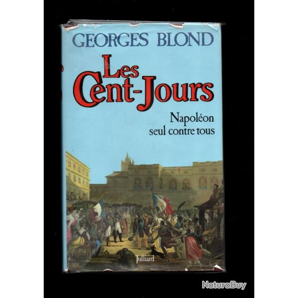les cent jours napolon seul contre tous de Georges Blond. premier empire
