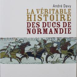 Livre La véritable histoire des ducs de Normandie de André Davy