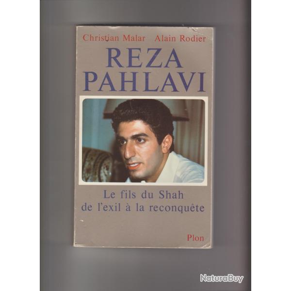 Reza pahlavi,le fils du shah de l'exil a la reconqute,christian malar et alain rodier
