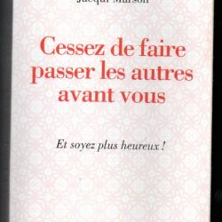 cessez de faire passer les autres avant vous et soyez plus heureux de jacqui marson