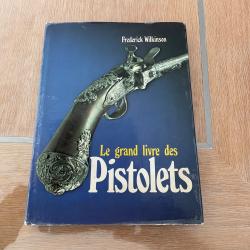 Le Grand livre des pistolets Frederick Wilkinson