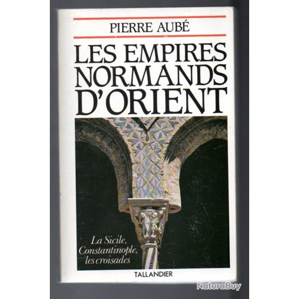 les empires normands d'orient de pierre aub la sicile, constantinople les croisades