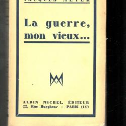 la guerre mon vieux ... de jacques meyer (souvenirs de guerre 1914-1918)