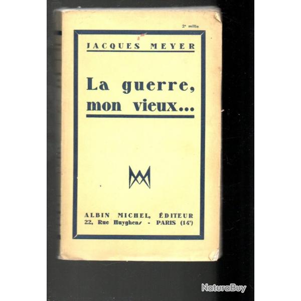 la guerre mon vieux ... de jacques meyer (souvenirs de guerre 1914-1918)