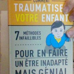 Comment traumatiser son enfant - 7 méthodes infaillibles - Jen Bilik et Jamie Thompson Stern -