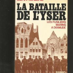La Bataille de l'Yser. Les fusilliers marins à Dixmude par jean mabire Guerre 1914-1918.