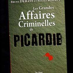 Les Grandes Affaires Criminelles de Picardie de Bruno Dehaye et Magali Rigaut