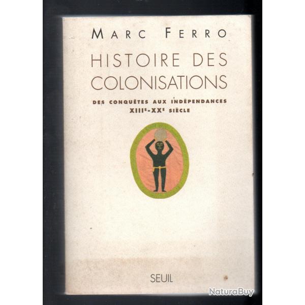histoire des colonisations des conqutes aux indpendances XIIIe-XXe sicle par marc ferro