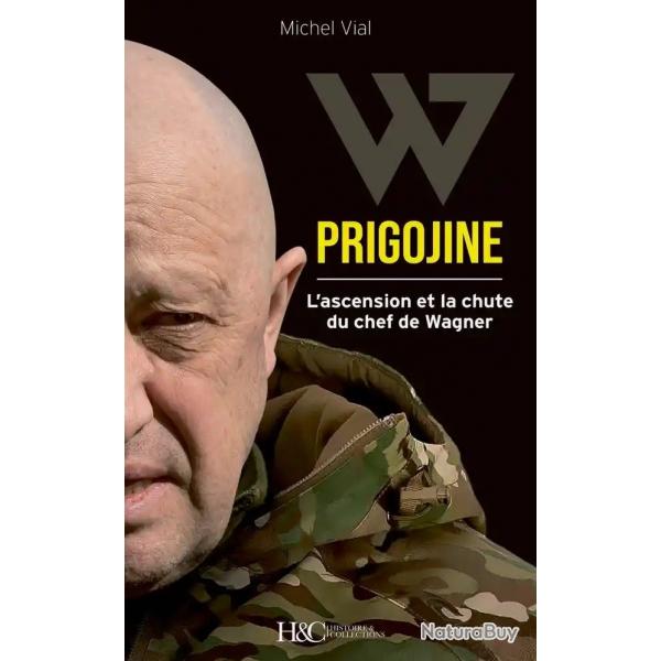 W PRIGOJINE - L'ASCENSION ET LA CHUTE DU CHEF DE WAGNER