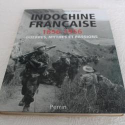 Indochine française 1856-1956 guerres, mythes et passions