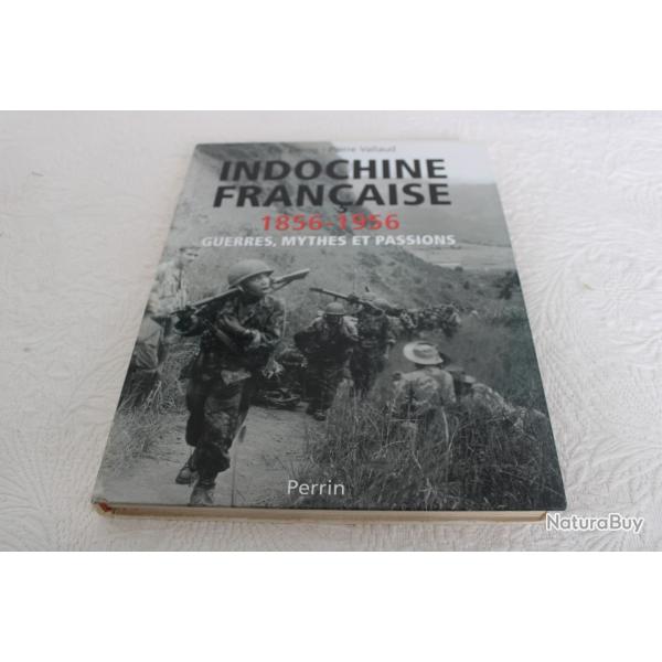Indochine franaise 1856-1956 guerres, mythes et passions