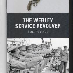 THE WEBLEY SERVICE REVOLVER  ROBERT MAZE