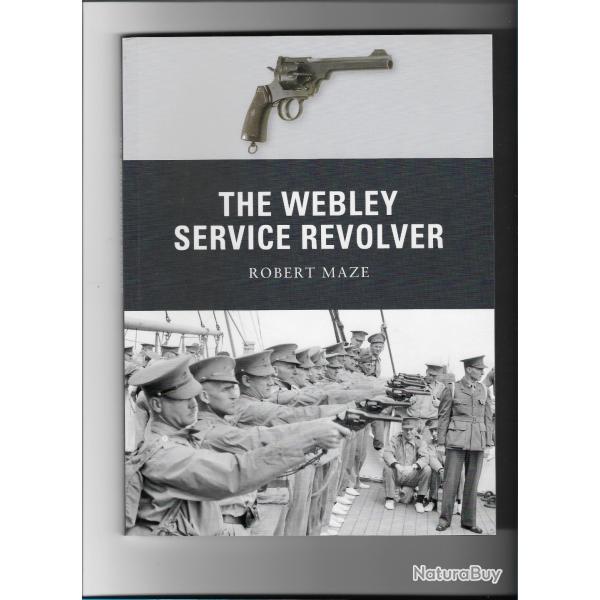 THE WEBLEY SERVICE REVOLVER  ROBERT MAZE