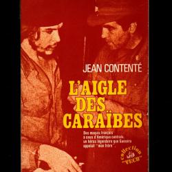 L'aigle des Caraïbes: Des maquis français à ceux d'Amérique centrale, un héros légendaire que Guevar