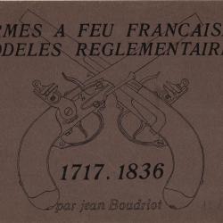 ARMES A FEU FRANCAISES MODELES REGLEMENTAIRES 1717 1836  PAR J. BOUDRIOT PISTOLET FUSIL