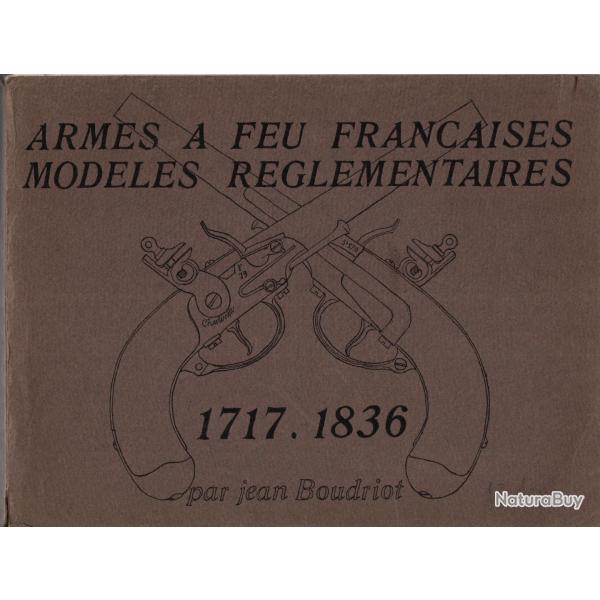 ARMES A FEU FRANCAISES MODELES REGLEMENTAIRES 1717 1836  PAR J. BOUDRIOT PISTOLET FUSIL