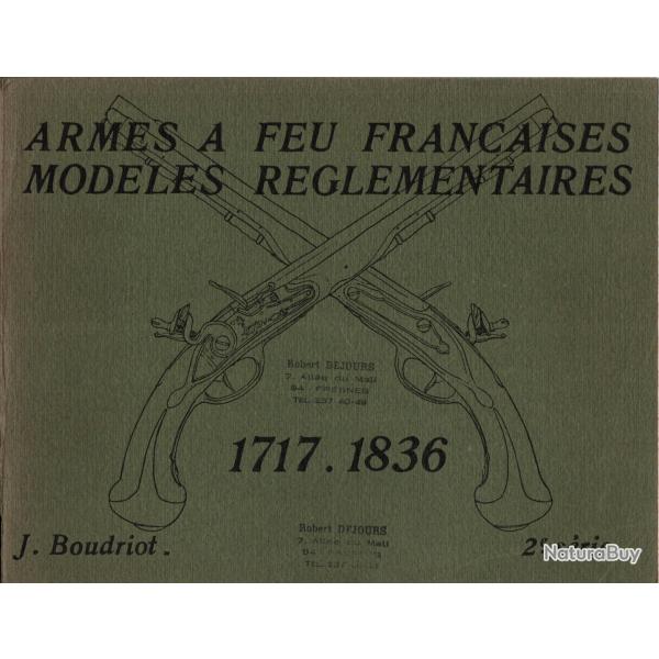 ARMES A FEU FRANCAISES MODELES REGLEMENTAIRES 1717 1836  2e SERIE  PAR J. BOUDRIOT PISTOLET FUSIL