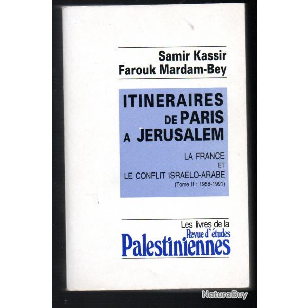 Itinraires de Paris  Jrusalem : La France et le conflit isralo-arabe (2). 1958-1991 samir kassir