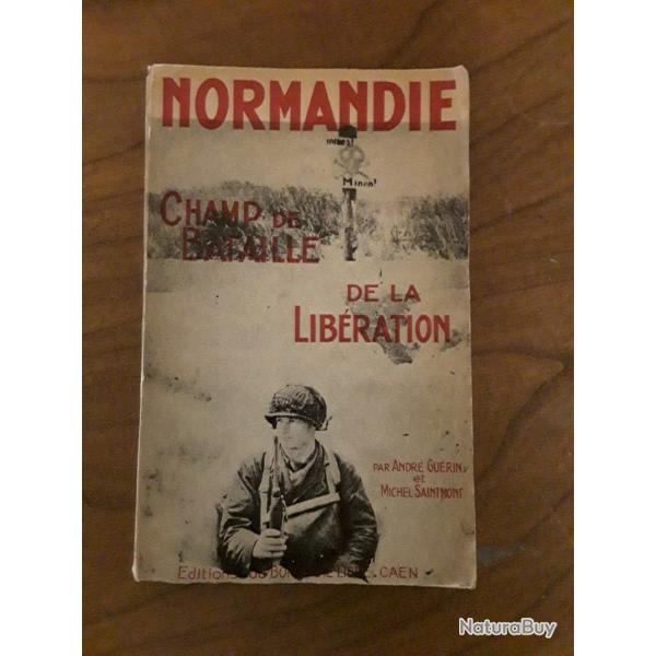 Normandie champ de bataille de la libration / Andr  Gurin etMiche Saintmont/